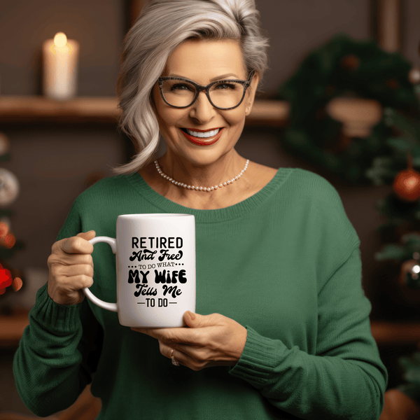 Funny Coffee Mugs | Retired And Free To Do What My Wife Tell Me To Do