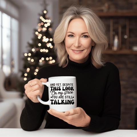 Funny Coffee Mugs | And Yet, Despite The Look On My Face, You're Still Talking