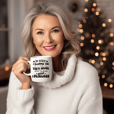 Funny Coffee Mugs | I'm Sorry I Slapped You But It Seemed Like You'd Never Stop Talking & I Panicked