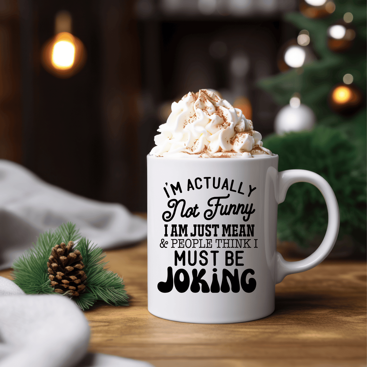 Funny Coffee Mugs | I'm Actually Not Funny I'm Just Mean And People Think I'm Joking