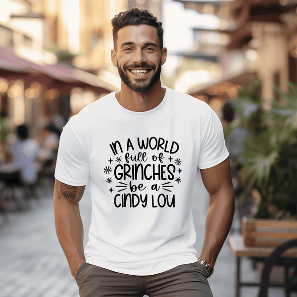 T Shirt - In a Word Full of Grinches Be a Cindy Lou