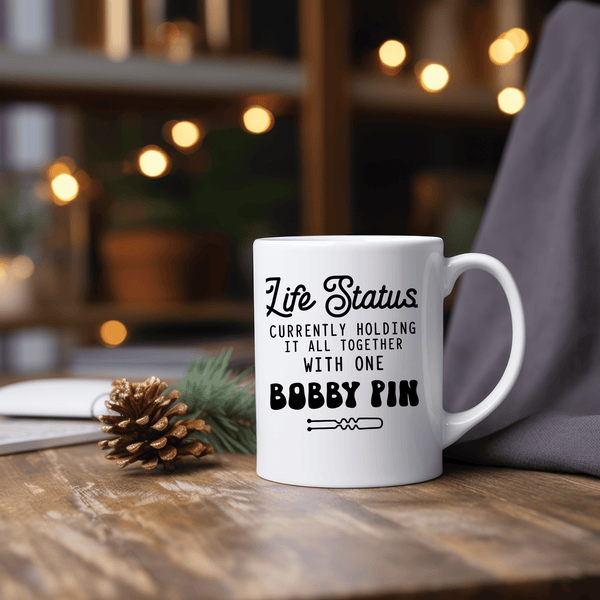 Funny Coffee Mugs | Life Status Currently Holding It All Together With One Bobby Pin