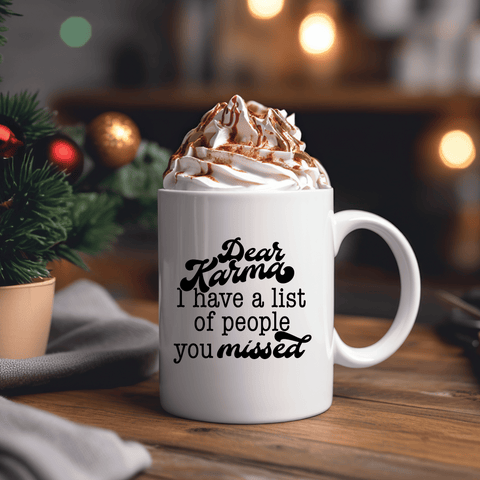 Funny Coffee Mugs | Dear Karma, I Have A List Of People You Missed