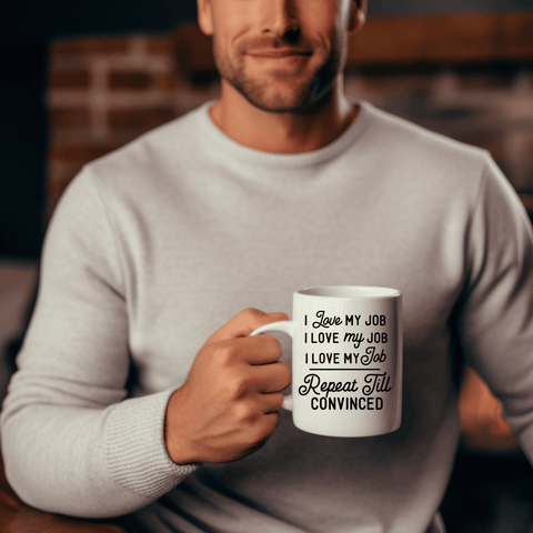 Funny Coffee Mugs | I Love My Job Repeat Till Convinced