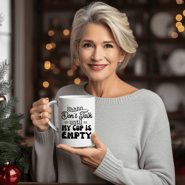 Funny Coffee Mugs | Shh Don't Talk Until My Cup Is Empty