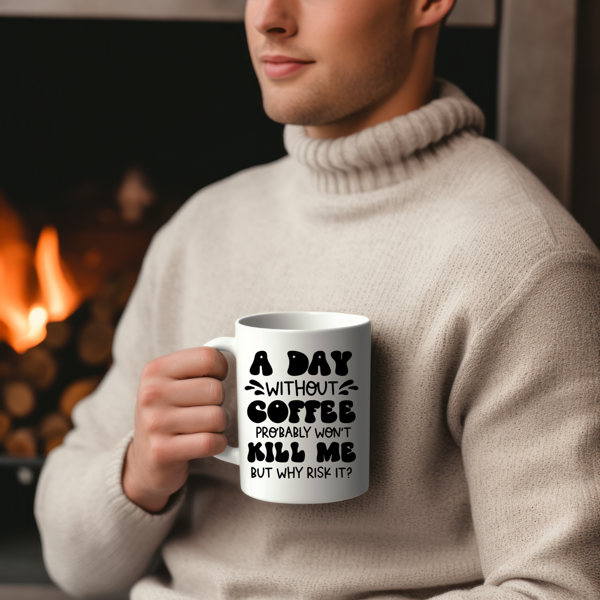 Funny Coffee Mugs | A Day Without Coffee Probably Won't Kill ME, But Why Risk It
