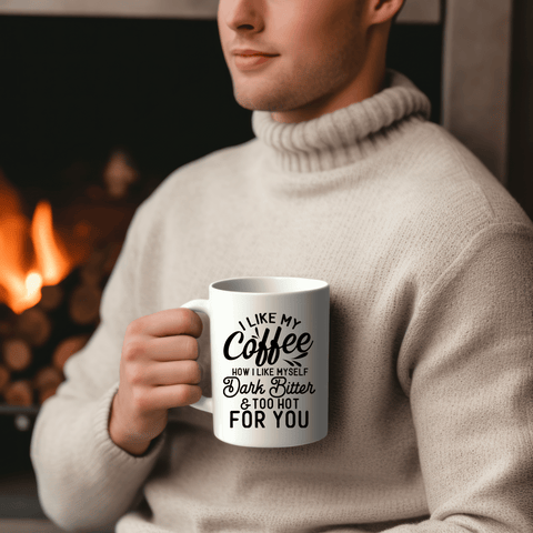 Funny Coffee Mugs | I like my Coffee how I like Myself Dark, Bitter & Too Hot for You