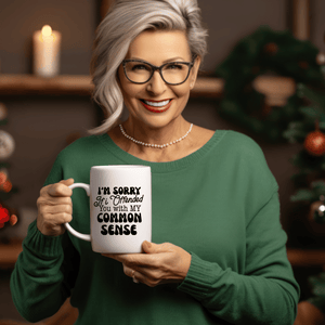 Funny Coffee Mugs | I'm Sorry If I Offended You With My Common Sense