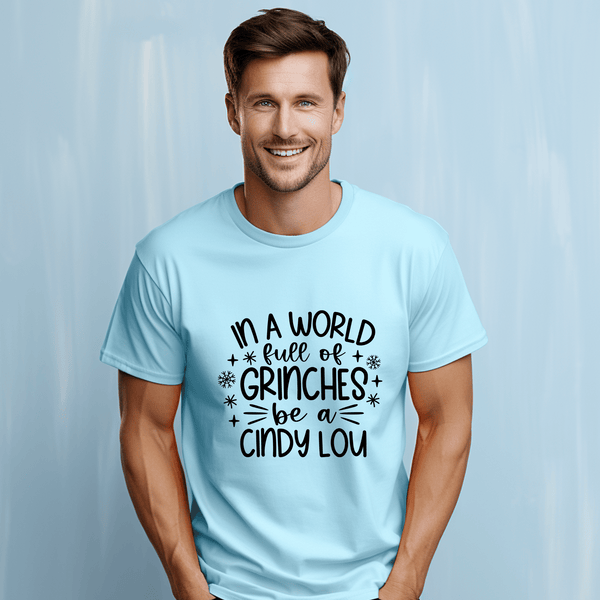 T Shirt - In a Word Full of Grinches Be a Cindy Lou